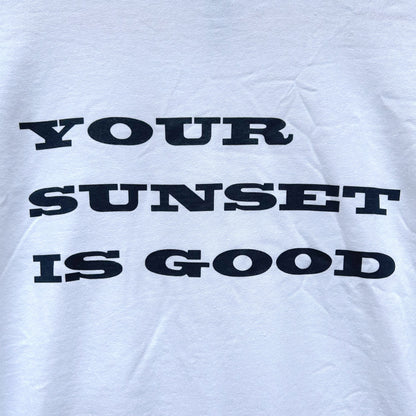 YOUR SUNSET IS GOOD Tee